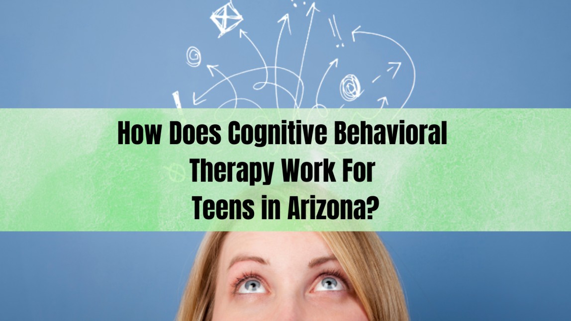 How Does Cognitive Behavioral Therapy Work For Teens in Arizona