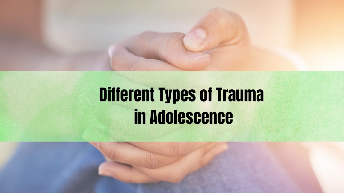 Different Types of Trauma in Adolescence