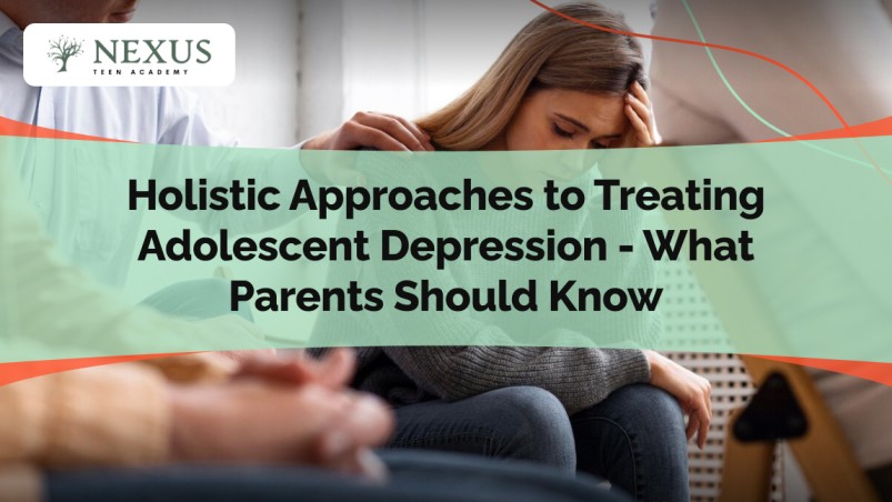 Holistic Approaches to Treating Adolescent Depression - What Parents Should Know